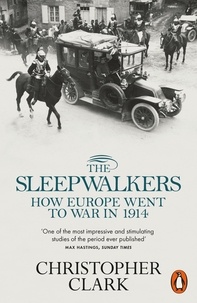 Christopher Clark - The Sleepwalkers - How Europe Went to War in 1914.