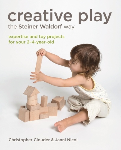 Creative Play the Steiner Waldorf Way. Expertise and toy projects for your 2-4-year-old