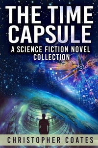  Christopher Coates - The Time Capsule: A Science Fiction Novel Collection.