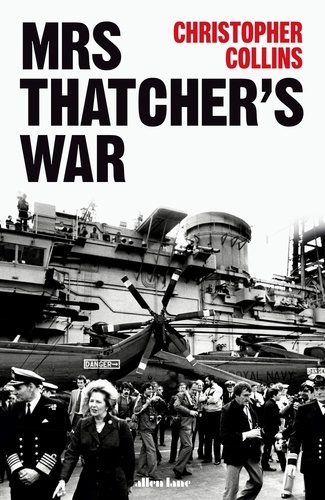 Christopher Collins - Mrs Thatcher's War.