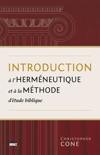 Christopher Cone - Introduction à l'herméneutique et à la méthode d'étude biblique.