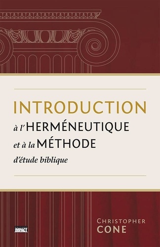 Christopher Cone - Introduction à l'herméneutique et à la méthode d'étude biblique.