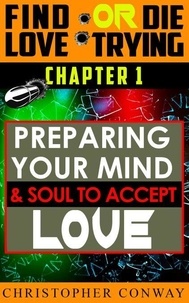 Livres audio gratuits pour le téléchargement mp3 Preparing Your Mind & Soul to Accept Love - Find Love or Die Trying, #2 par Christopher Conway (French Edition)  9798230646754