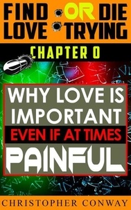 Ebooks à télécharger gratuitement pour les Pays-Bas Why Love is Important, Even if at Times Painful - Find Love or Die Trying, #1 par Christopher Conway 9798227884169 (French Edition) 