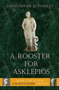  Christopher D. Stanley - A Rooster for Asklepios - A Slave's Story, #1.