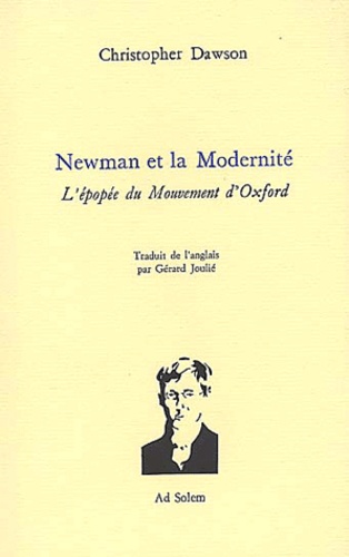 Christopher Dawson - Newman Et La Modernite. L'Epopee Du Mouvement D'Oxford.