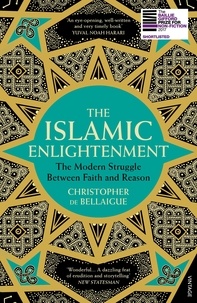 Christopher De Bellaigue - The Islamic Enlightenment - The Modern Struggle Between Faith and Reason.