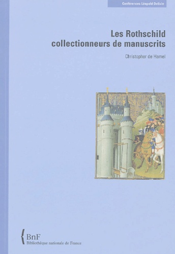 Christopher de Hamel - Les Rothschild collectionneurs de manuscrits.