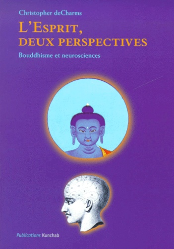 Christopher Decharms - L'Esprit, Deux Perspectives. Bouddhisme Et Neurosciences.