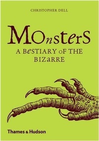 Christopher Dell - Monsters a bestiary of the bizarre.