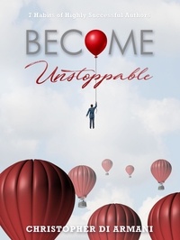  Christopher di Armani - Become Unstoppable: 7 Habits of Highly Successful Authors - Author Success Foundations, #6.