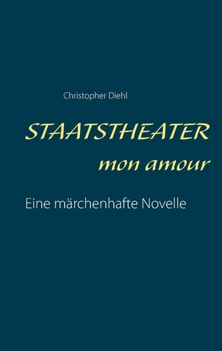 Staatstheater mon amour. Eine märchenhafte Novelle