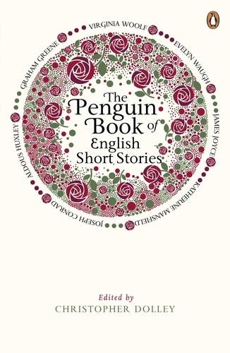 Christopher Dolley - The Penguin Book of English Short Stories - Virginia Woolf, Evelyn Waugh, James Joyce, Katherine Mansfield, Jospeh Conrad, Aldous Huxley, Graham Greene.