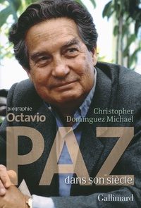Christopher Dominguez Michael - Octavio Paz dans son siècle.