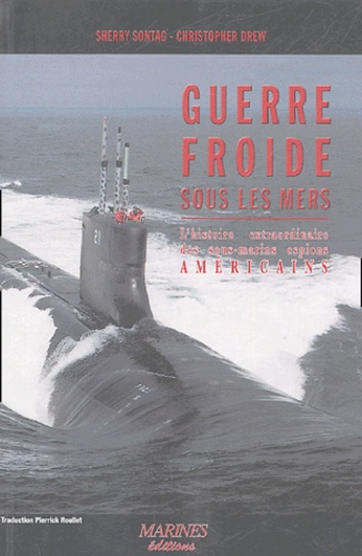 Christopher Drew - Guerre froide sous les mers - L'histoire méconnue des sous-marins espions américains.