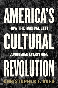 Christopher F. Rufo - America's Cultural Revolution - How the Radical Left Conquered Everything.