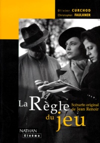 Christopher Faulkner et Olivier Curchod - La Regle Du Jeu. Scenario Original De Jean Renoir.
