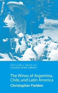 Christopher Fielden - The Wines of Argentina, Chile and Latin America.