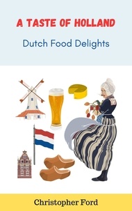 Christopher Ford - A Taste of Holland: Dutch Food Delights - The Cooking Collection.
