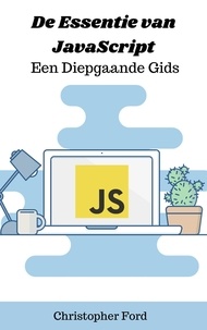  Christopher Ford - De Essentie van JavaScript: Een Diepgaande Gids - De IT collectie.