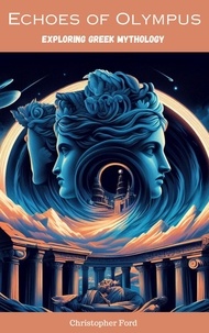  Christopher Ford - Echoes of Olympus: Exploring Greek Mythology - The Mythology Collection, #1.