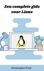  Christopher Ford - Een complete gids voor Linux - De IT collectie.