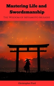  Christopher Ford - Mastering Life and Swordsmanship: The Wisdom of Miyamoto Musashi - Eastern Classics.