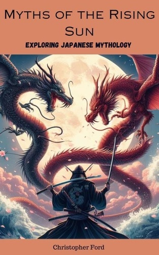  Christopher Ford - Myths of the Rising Sun: Exploring Japanese Mythology - The Mythology Collection, #2.
