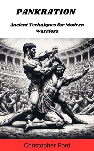  Christopher Ford - Pankration: Ancient Techniques for Modern Warriors - The Martial Arts Collection.