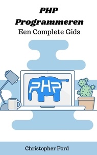  Christopher Ford - PHP Programmeren: Een Complete Gids - De IT collectie.