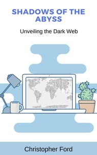  Christopher Ford - Shadows of the Abyss: Unveiling the Dark Web - The IT Collection.