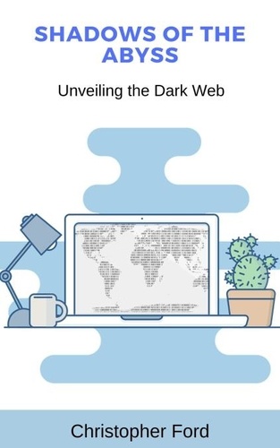  Christopher Ford - Shadows of the Abyss: Unveiling the Dark Web - The IT Collection.