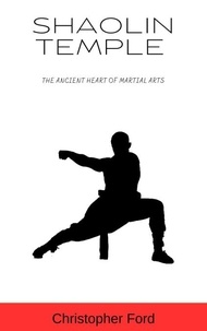  Christopher Ford - Shaolin Temple: The Ancient Heart of Martial Arts - The Martial Arts Collection.