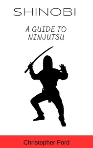  Christopher Ford - Shinobi: A Guide to Ninjutsu - The Martial Arts Collection.