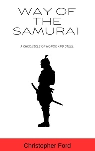  Christopher Ford - Way of the Samurai: A Chronicle of Honor and Steel - The Martial Arts Collection.
