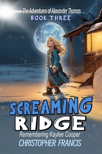  Christopher Francis - Screaming Ridge: Remembering Kaylee Cooper - The Adventures of Alexander Thomas, #3.