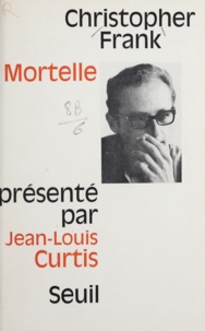Christopher Frank et Jean-Louis Curtis - Mortelle.