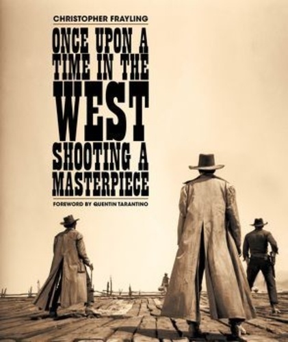 Christopher Frayling - Once upon a time in the west - Shooting a masterpiece.