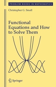 Christopher G. Small - Functional Equations and How to Solve Them.