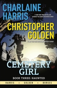 Christopher Golden et Charlaine Harris - Haunted - Cemetery Girl Book 3.