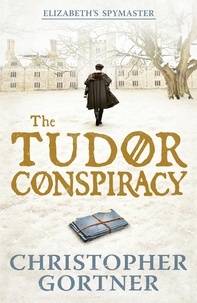 Christopher Gortner - The Tudor Conspiracy - Elizabeth's Spymaster Two.