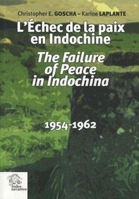 Christopher Goscha et Karine Laplante - L'Echec de la paix en Indochine - 1954-1962.