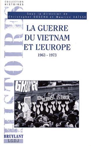 Christopher Gosha et Maurice Vaïsse - La guerre du Vietnam et l'Europe - 1963-1973.