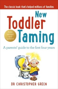 Christopher Green - New Toddler Taming - A parents’ guide to the first four years.