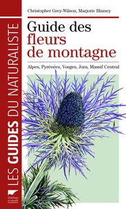 Christopher Grey-Wilson et Marjorie Blamey - Guide des fleurs de montagne - Alpes, Pyrénées, Vosges, Jura, Massif central.