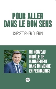 Christopher Guérin - Pour aller dans le bon sens - Un nouveau modèle de management dans un monde en permacrise.