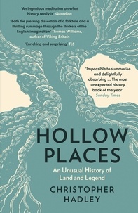Christopher Hadley - Hollow Places - An Unusual History of Land and Legend.