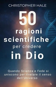 50 ragioni scientifiche per credere in Dio