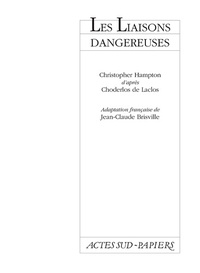 Christopher Hampton et Pierre-Ambroise-François Choderlos de Laclos - Les liaisons dangereuses.