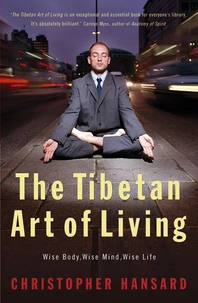 The Tibetan art of living. Wise body, wise mind, wise life